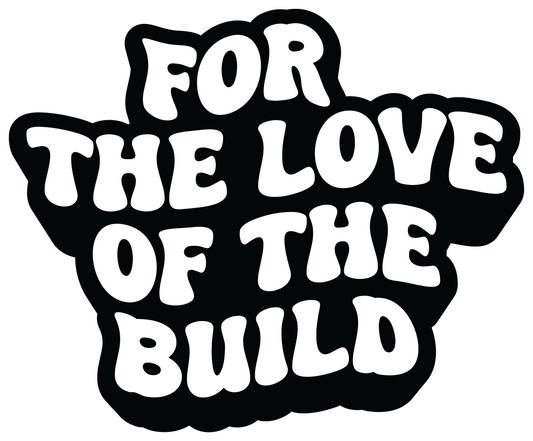 For the Love of the Build Sticker